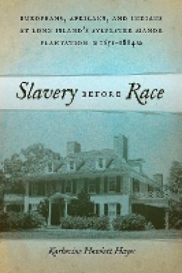 Katherine Howlett Hayes - Slavery before Race: Europeans, Africans, and Indians at Long Island's Sylvester Manor Plantation, 1651-1884 (Early American Places) - 9780814785775 - V9780814785775