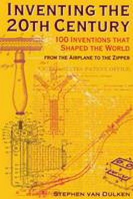 Stephen Van Dulken - Inventing the 20th Century: 100 Inventions That Shaped the World - 9780814788127 - V9780814788127