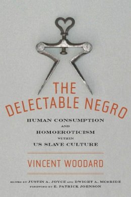 Vincent Woodard - The Delectable Negro: Human Consumption and Homoeroticism within US Slave Culture (Sexual Cultures) - 9780814794623 - V9780814794623