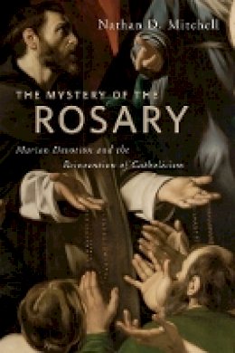 Nathan D. Mitchell - The Mystery of the Rosary. Marian Devotion and the Reinvention of Catholicism.  - 9780814795910 - V9780814795910