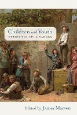 James Marten - Children and Youth during the Civil War Era (Children and Youth in America) - 9780814796085 - V9780814796085