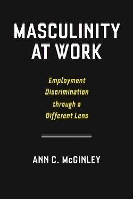 Ann C. McGinley - Masculinity at Work - 9780814796139 - V9780814796139