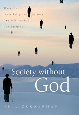 Phil Zuckerman - Society without God: What the Least Religious Nations Can Tell Us About Contentment - 9780814797235 - V9780814797235