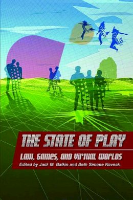 Jack M Balkin - The State of Play. Law, Games and Virtual Worlds.  - 9780814799727 - V9780814799727