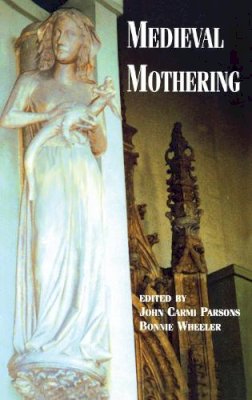 . Ed(S): Parsons, John Carni; Wheeler, Bonnie - Medieval Mothering (New Middle Ages) - 9780815336655 - V9780815336655