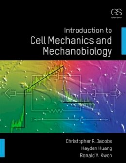 Christopher R. Jacobs - Introduction to Cell Mechanics and Mechanobiology - 9780815344254 - V9780815344254