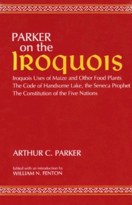 Parker, Arthur C.; Fenton, William N.; Handsome Lake. Illus: Fenton, William Nelson - On the Iroquois - 9780815601159 - V9780815601159