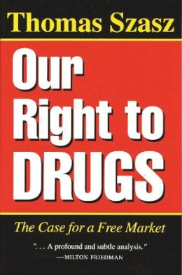 Thomas Szasz - Our Right to Drugs - 9780815603337 - V9780815603337