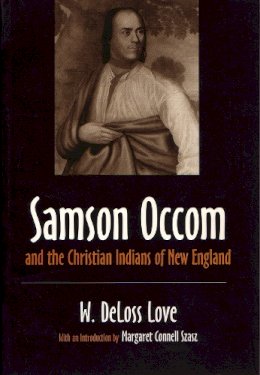 William Deloss Love - Samson Occum and the Christian Indians of New England - 9780815604365 - V9780815604365