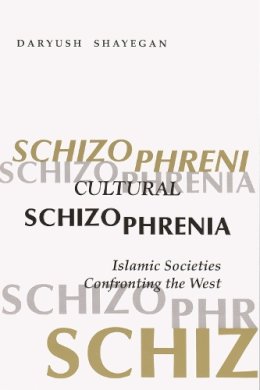 Daryush Shayegan - Cultural Schizophrenia: Islamic Societies Confronting the West - 9780815605072 - V9780815605072