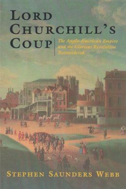 Stephen Saunders Webb - Lord Churchill's Coup - 9780815605584 - V9780815605584