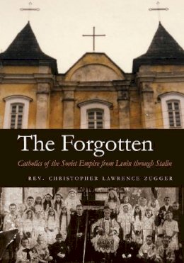 Christopher Lawrence Zugger - The Forgotten. Catholics of the Soviet Empire from Lenin Through Stalin.  - 9780815606796 - V9780815606796