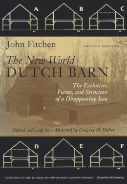 John Fitchen - The New World Dutch Barn. The Evolution, Form and Structure of a Disappearing Icon.  - 9780815606901 - V9780815606901