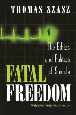 Thomas Szasz - Fatal Freedom - 9780815607557 - V9780815607557