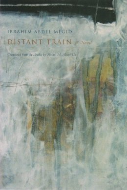 Ibrahim Abdel Megid - Distant Train: A Novel (Middle East Literature In Translation) - 9780815608592 - V9780815608592