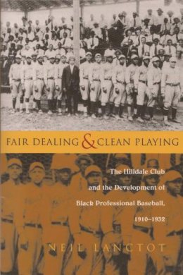 Neil Lanctot - Fair Dealing and Clean Playing: The Hilldale Club and the Development of Black Professional Baseball, 1910â