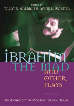 Talat Halman - Ibrahim the Mad and Other Plays: An Anthology of Modern Turkish Drama, Volume One (Middle East Literature In Translation) - 9780815608974 - V9780815608974