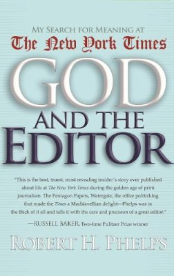 Robert Phelps - God and the Editor: My Search for Meaning at the New York Times - 9780815609148 - V9780815609148