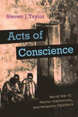 Taylor - Acts of Conscience: World War II, Mental Institutions, and Religious Objectors (Critical Perspectives on Disability) - 9780815609155 - V9780815609155