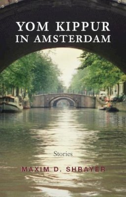 Maxim D. Shrayer - Yom Kippur in Amsterdam: Stories (Library of Modern Jewish Literature) - 9780815609186 - V9780815609186