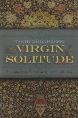 Taghi Modarressi - The Virgin of Solitude: A Novel (Middle East Literature In Translation) - 9780815609339 - V9780815609339