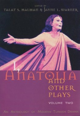 Talat Halman - I, Anatolia and Other Plays: An Anthology of Modern Turkish Drama, Volume Two (Modern Middle East Literature in Translation Series) - 9780815609353 - V9780815609353