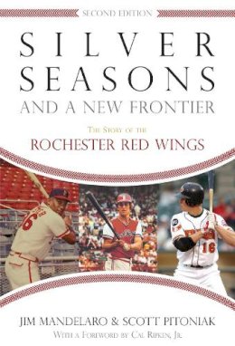 Jim Mandelaro - Silver Seasons and a New Frontier: The Story of the Rochester Red Wings, Second Edition - 9780815609513 - V9780815609513