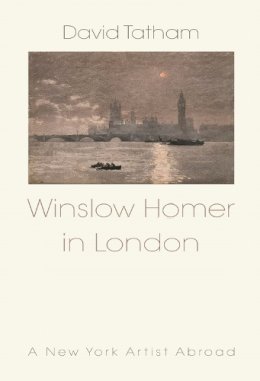 D. Tatham - Winslow Homer in London: New York Artist Abroad 1881-1882 - 9780815609537 - V9780815609537