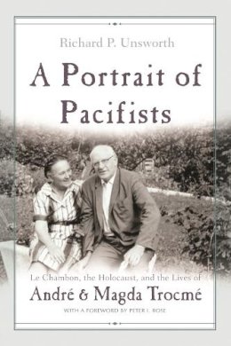 Richard Unsworth - A Portrait of Pacifists: Le Chambon the Holocaust and the Lives of André and Magda Trocmé (Religion, Theology and the Holocaust) - 9780815609704 - V9780815609704