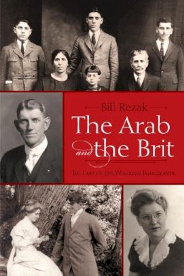 Bill Rezak - The Arab and the Brit: The Last of the Welcome Immigrants - 9780815609742 - V9780815609742