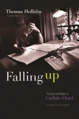 Thomas Holliday - Falling Up: The Days and Nights of Carlisle Floyd, The Authorized Biography - 9780815610038 - V9780815610038