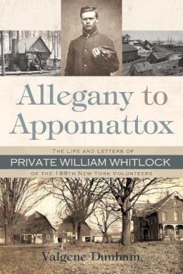 Valgene Dunham - Allegany To Appomattox: The Life and Letters of Private William Whitlock of the 188th New York Volunteers - 9780815610113 - V9780815610113