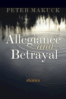 Peter Makuck - Allegiance and Betrayal: Stories - 9780815610151 - V9780815610151