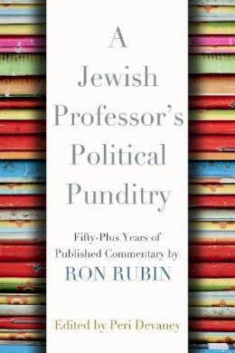 Ron Rubin - A Jewish Professor's Political Punditry: Fifty-Plus Years of Published Commentary By Ron Rubin - 9780815610205 - V9780815610205