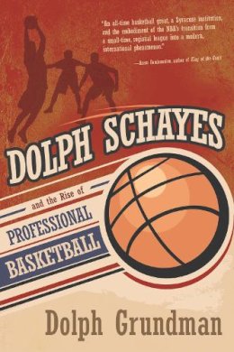 Dolph Grundman - Dolph Schayes and the Rise of Professional Basketball (Sports and Entertainment) - 9780815610403 - V9780815610403