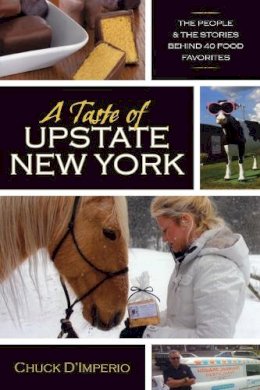 Chuck D'Imperio - A Taste of Upstate New York: The People and the Stories Behind 40 Food Favorites (New York State Series) - 9780815610496 - V9780815610496