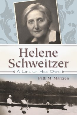 Patti M. Marxsen - Helene Schweitzer: A Life of Her Own (Albert Schweitzer Library) - 9780815610519 - V9780815610519