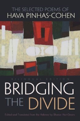 Hava Pinhas-Cohen - Bridging the Divide: The Selected Poems of Hava Pinhas-Cohen (Judaic Traditions in Literature, Music, and Art) - 9780815610540 - V9780815610540