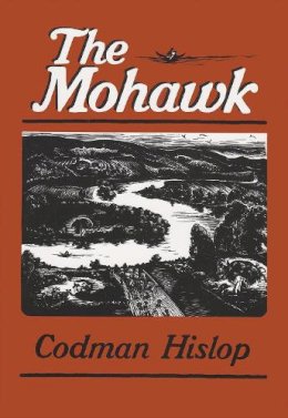 Hislop, Codman, Fitzgerald Rivers Of America Collection (Library Of Congress) - The Mohawk (New York Classics) - 9780815624721 - V9780815624721