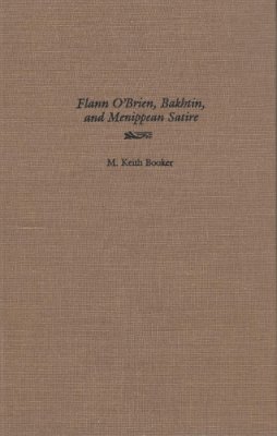 M Booker - Flann O'Brien, Bakhtin, and Menippean Satire (Irish Studies) - 9780815626657 - V9780815626657