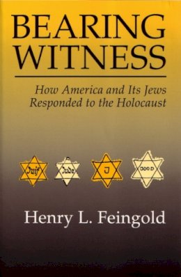 Feingold - Bearing Witness: Holocaust: How America and Its Jews Responded to the Holocaust (Modern Jewish History) - 9780815626701 - V9780815626701