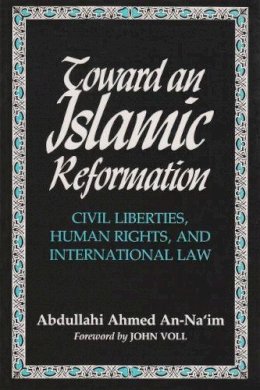 Abdullahi Ahmed An Na´im - Toward An Islamic Reformation: Civil Liberties, Human Rights, and International Law (Contemporary Issues in the Middle East) - 9780815627067 - V9780815627067