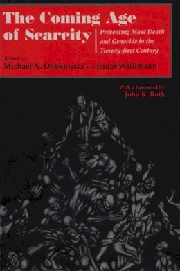 Michael Dobkowski - The Coming Age of Scarcity: Preventing Mass Death and Genocide in the Twenty-First Century (Syracuse Studies on Peace and Conflict Resolution) - 9780815627449 - V9780815627449