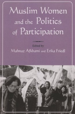 Mahnaz Afkhami - Muslim Women and Politics of Participation: Implementing the Beijing Platform (Gender, Culture, and Politics in the Middle East) - 9780815627593 - V9780815627593