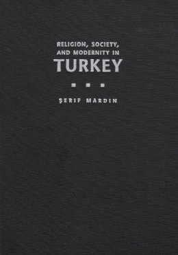 Serif Mardin - Religion, Society, and Modernity in Turkey (Modern Intellectual and Political History of the Middle East) - 9780815628101 - V9780815628101