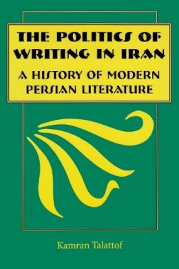 Kamran Talatoff - The Politics of Writing in Iran - 9780815628194 - V9780815628194