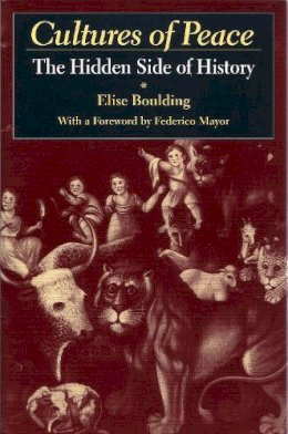 Elise Boulding - Cultures of Peace: The Hidden Side of History (Syracuse Studies on Peace and Conflict Resolution) - 9780815628323 - V9780815628323