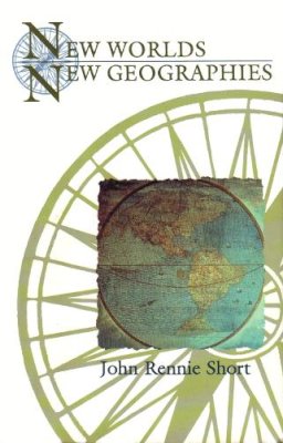 John R. Short - New Worlds, New Geographies (Space, Place and Society) - 9780815628385 - V9780815628385