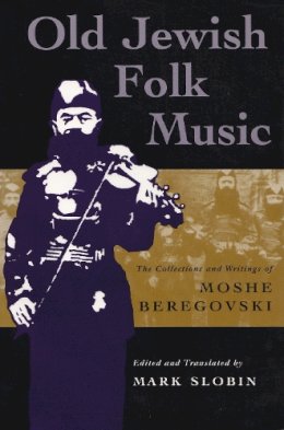 Mark Slobin - Old Jewish Folk Music: The Collections and Writings of Moshe Beregovski (Judaic Traditions in Literature, Music, and Art) - 9780815628682 - V9780815628682