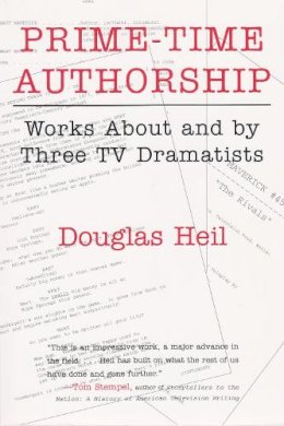 Douglas Heil - Prime Time Authorship: Works about and by Three TV Dramatists (Television and Popular Culture) - 9780815628798 - V9780815628798